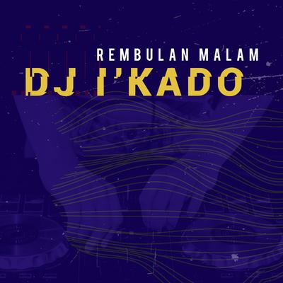 Rembulan Malam By DJ i'Kado's cover