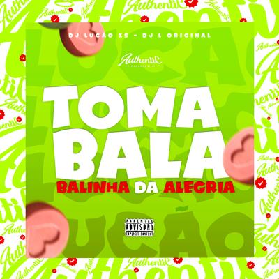 Toma Bala - Balinha da Alegria By DJ Lucão Zs, DJ L Original's cover