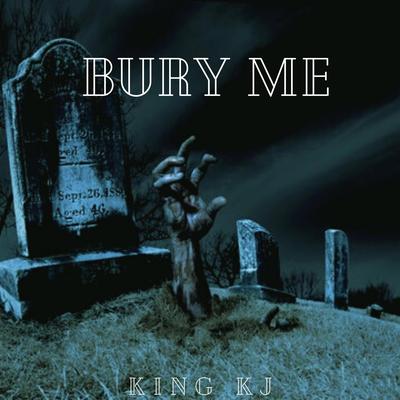 Bury Me By King KJ's cover