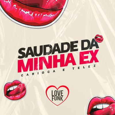 Saudade da Minha Ex By Carioca, Telez, Love Funk's cover