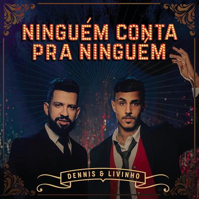 Ninguém Conta Pra Ninguém By DENNIS, Mc Livinho's cover
