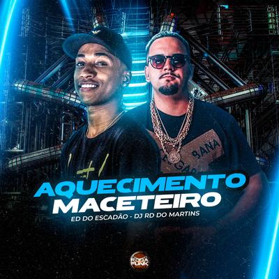 Aquecimento Maceteiro By DJ RD DO MARTINS, DJ Ed do Escadão's cover