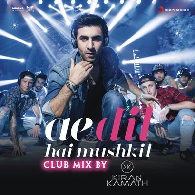 Ae Dil Hai Mushkil (Club Mix By DJ Kiran Kamath) [From "Ae Dil Hai Mushkil"]'s cover