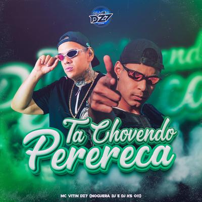TA CHOVENDO PERERECA By MC VITIN DA DZ7, Noguera DJ, DJ KS 011, CLUB DA DZ7's cover