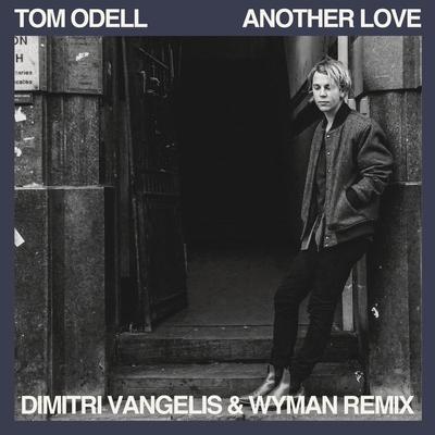 Another Love (Dimitri Vangelis & Wyman Remix) By Tom Odell's cover