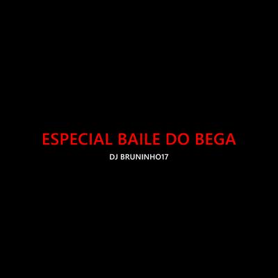 Especial Baile do Bega By DJ BRUNINHO 17's cover