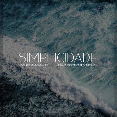 Simplicidade By Daniela Araújo, João Bosco & Vinicius's cover