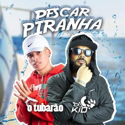 Pescar Piranha By DJ KIO, O Tubarão's cover