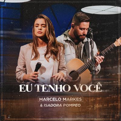 Eu Tenho Você By Marcelo Markes, Isadora Pompeo's cover