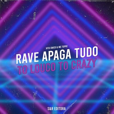 Rave Apaga Tudo, To Louco To Crazy By Vitu Único, Mc Topre's cover