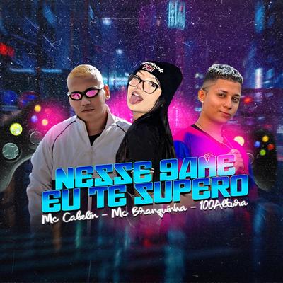 Nesse Game Eu Te Supero By MC Cabelin, Mc Branquinha, 100Altura's cover