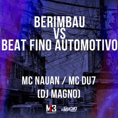 Berimbau Vs Beat Fino Automotivo By MC Nauan, MC DÚ7, DJ MAGNO's cover