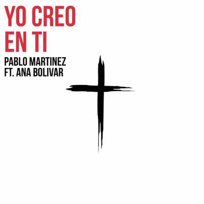 Yo Creo en Tí By Pablo Martinez, Ana Bolivar's cover