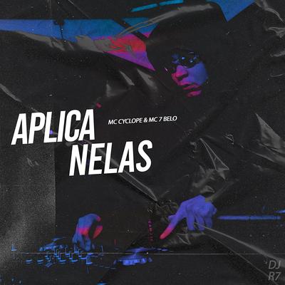 Aplica Nelas By DJ R7, MC Cyclope, Mc 7 Belo's cover