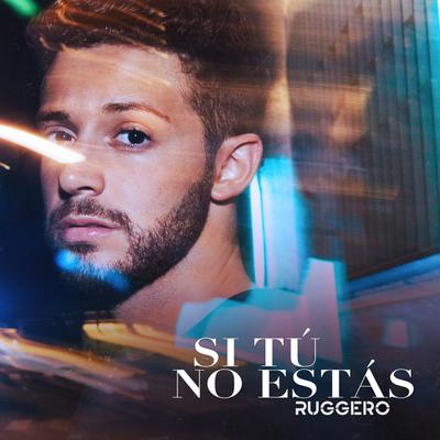 Si Tú No Estás By RUGGERO's cover