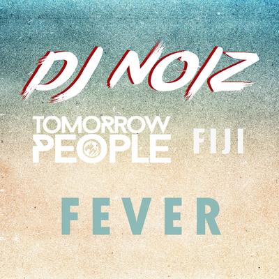 Fever (Remix) By DJ Noiz, Tomorrow People, Fiji's cover