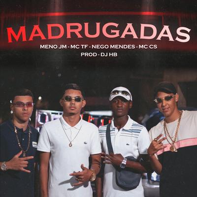 Madrugadas By Nego Mendes, Mc Cs, Menó JM, MC TF, Dj HB's cover