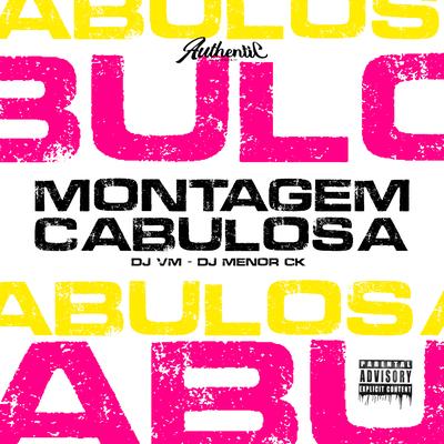 Montagem Cabulosa By Dj Vm, DJ MENO CK, Mc Baiano, MC Flavinho's cover