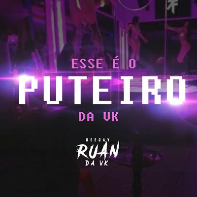 ESSE É O PUTEIRO DA VK By DJ Ruan da VK's cover