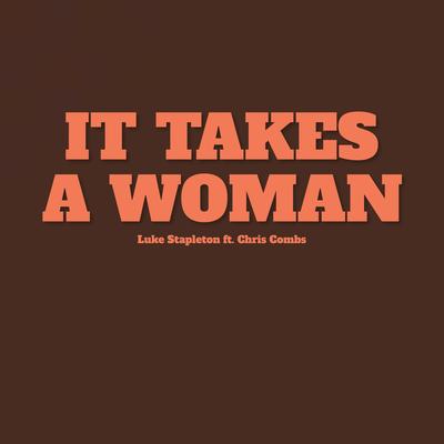 It Takes A Woman (feat. Chris Combs) By Luke Stapleton, Chris Combs's cover