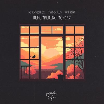 Remembering Monday By Dimension 32, TwoChills, offsght's cover