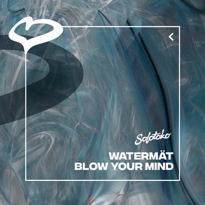 Blow Your Mind By Watermät's cover