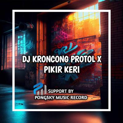 Kroncong Protol X Pikir Keri Remix's cover