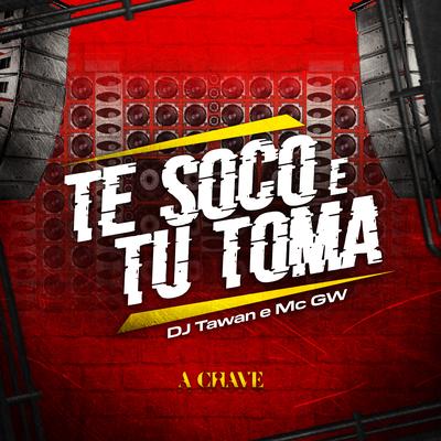 Te Soco e Tu Toma By DJ Tawan, Mc Gw's cover