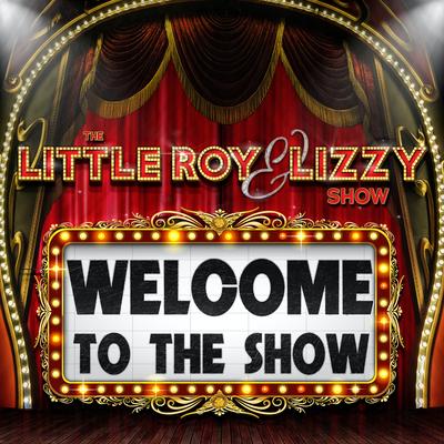 Welcome to the Show By The Little Roy and Lizzy Show's cover