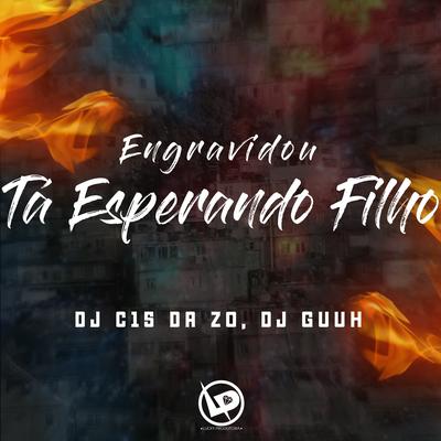 Engravidou - Ta Esperando Filho By DJ Guuh, DJ C15 DA ZO's cover