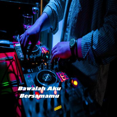 DJ Bawalah Aku Bersamamu's cover