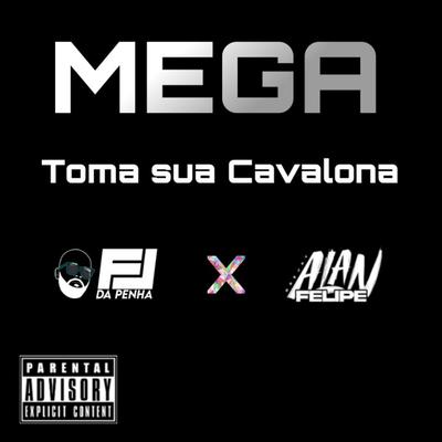 Mega Toma sua Cavalona By DJ FJ da Penha, DJ Alan Felipe's cover