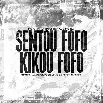 Sentou Fofo - Kikou Fofo (feat. Mc Gw & DJ Felipe Original) (feat. Mc Gw & DJ Felipe Original) By Dj Bruninho Pzs, Mc Kitinho, RN Original, Mc Gw, DJ Felipe Original's cover