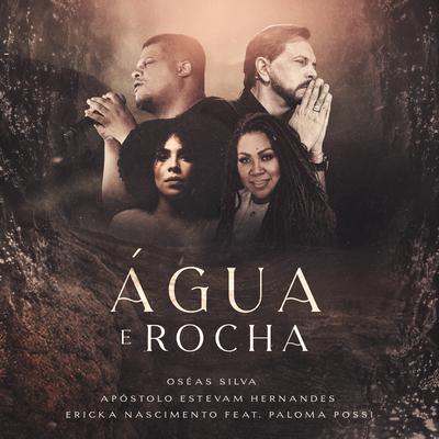 Água e Rocha By Oseas Silva, Apostolo Estevam Hernandes, Ericka Nascimento, Paloma Possi's cover