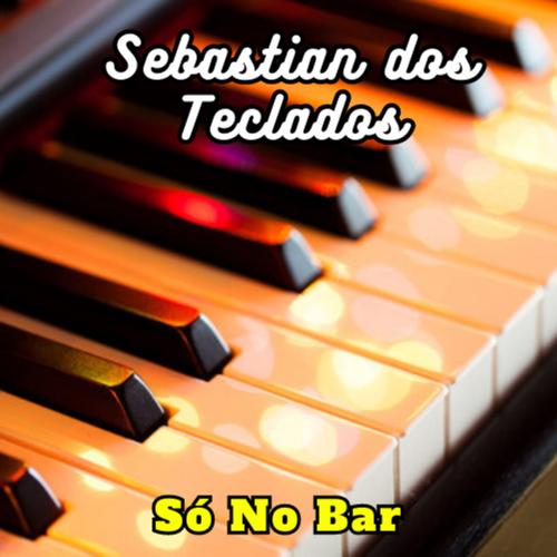 Só No Bar  Sebastian Dos Teclados's cover