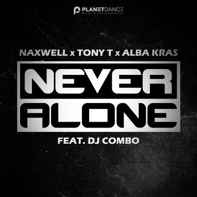Never Alone By NaXwell, Tony T, Alba Kras, DJ Combo's cover