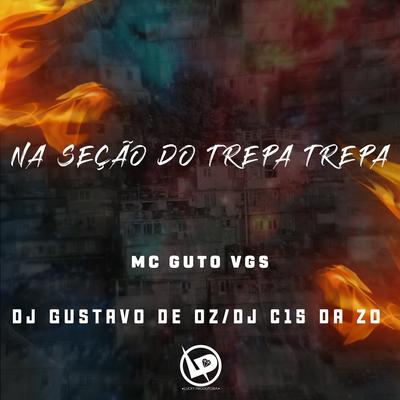 Na Seção do Trepa Trepa By MC Guto VGS, DJ GUSTAVO DE OZ, DJ C15 DA ZO's cover