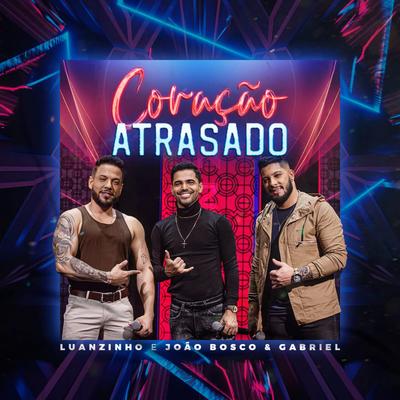 Coração Atrasado By Luanzinho Moraes, João Bosco e Gabriel's cover