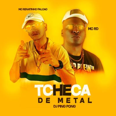 Tcheca de Metal By DJ Ping Pong, MC Renatinho Falcão, Mc RD's cover