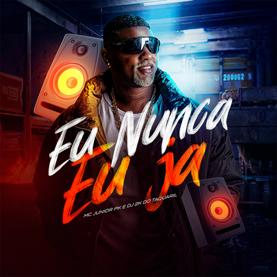 Eu Nunca Eu Ja By Mc Junior Pk, Dj 2K Do Taquaril's cover