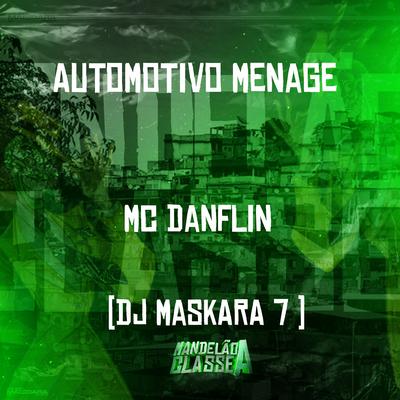 Automotivo Menage By MC DANFLIN, DJ Maskara 7's cover