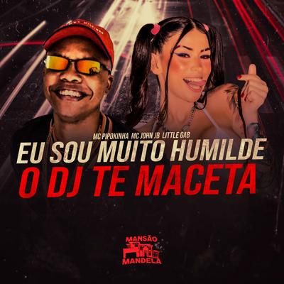 Eu Sou Muito Humilde - O Dj Te Maceta's cover