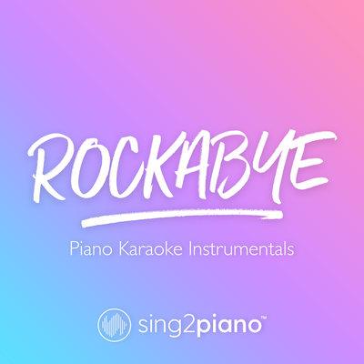 Rockabye (Originally Performed by Clean Bandit & Anne-Marie) (Piano Karaoke Version)'s cover
