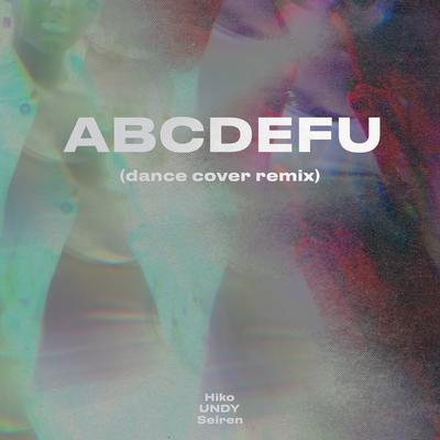 abcdefu (Dance Cover Remix) By Hiko, Undy, Seiren's cover