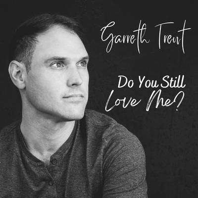 Do You Still Love Me By Garreth Trent's cover