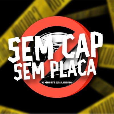 Sem Cap Sem Placa By MC Menor MT, DJ Paulinho Único's cover