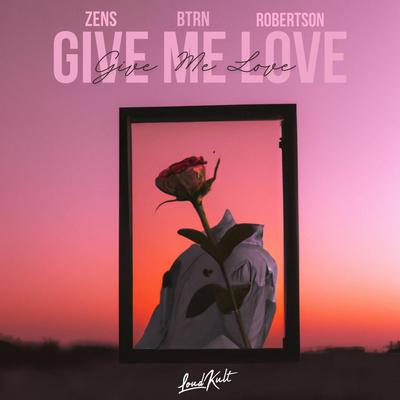 Give Me Love By Zens, BTRN, Robertson's cover