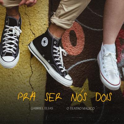 Pra Ser Nós Dois By Gabriel Elias, O Teatro Mágico's cover