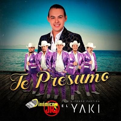 Te Presumo By Dinamicos Jrs, Luis Alfonso Partida El Yaki's cover