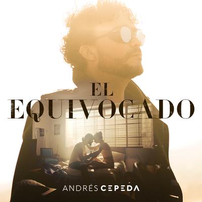 El Equivocado By Andrés Cepeda's cover